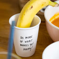 Do more of what makes you happy cup